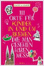 111 Orte für Kinder in und um Bremen, die man gesehen haben muss