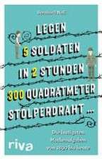 "Legen 5 Soldaten in 2 Stunden 300 Quadratmeter Stolperdraht ..."