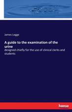 A guide to the examination of the urine