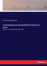 Verhandlungen der Gesellschaft für Erdkunde zu Berlin