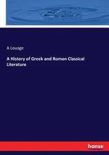 A History of Greek and Roman Classical Literature