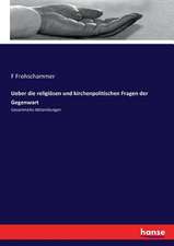 Ueber die religiösen und kirchenpolitischen Fragen der Gegenwart