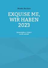 Exquise me, wir haben 2023