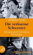 Die verlorene Schwester - Elfriede und Erich Maria Remarque