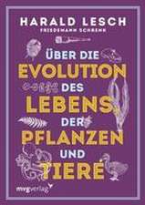 Über die Evolution des Lebens, der Pflanzen und Tiere