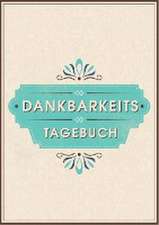 Dein Dankbarkeitstagebuch und Glückstagebuch - für mehr Dankbarkeit, Energie, Motivation und Achtsamkeit im Leben