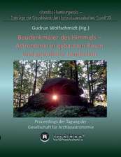 Baudenkmäler des Himmels - Astronomie in gebautem Raum und gestalteter Landschaft