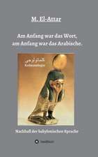 Am Anfang war das Wort, am Anfang war das Arabische.