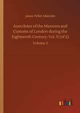 Anecdotes of the Manners and Customs of London during the Eighteenth Century; Vol. II (of 2)