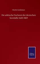 Die arktische Fischerei der deutschen Seestädte 1620-1869