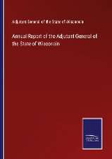 Annual Report of the Adjutant General of the State of Wisconsin