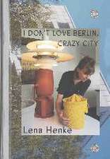 Lena Henke. I don't love Berlin, Crazy City.