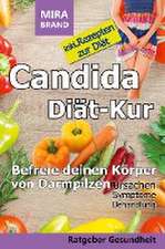 Candida Diät-Kur: Befreie deinen Körper von Darmpilzen! Ursachen - Symptome - Behandlung