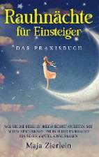 Rauhnächte für Einsteiger - Das Praxisbuch: Wie Sie die Reise zu Ihrem Selbst antreten, mit Altem abschließen und in jeder Rauhnacht ein neues Kapitel aufschlagen