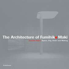 The Architecture of Fumihiko Maki: Space, City, Order and Making