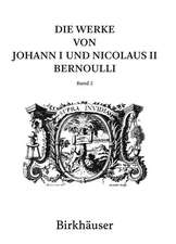 Die Werke von Johann I und Nicolaus II Bernoulli: Band 2: Mathematik II