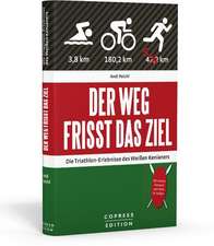 Der Weg frisst das Ziel - Die Triathlon-Erlebnisse des Weißen Kenianers