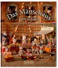 Das Mäusehaus. Sam & Julia und die drei Prinzessinnen