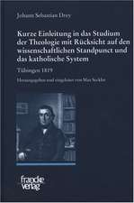 J.S. Drey: Kurze Einleitung in das Studium der Theologie mit Rücksicht auf den wissenschaftlichen Standpunct und das katholische System. Tübingen 1819