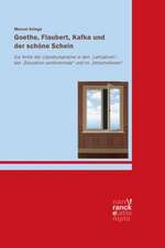 Goethe, Flaubert, Kafka und der schöne Schein