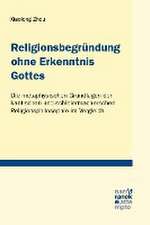 Religionsbegründung ohne Erkenntnis Gottes