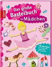 Das große Bastelbuch für Mädchen