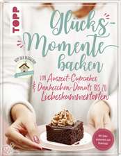 Glücksmomente backen. Von Auszeit-Cupcakes & Dankeschön-Donuts bis zu Liebeskummertorten von der Bloggerin 