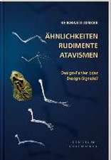 Ähnlichkeiten, Rudimente, Atavismen