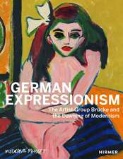 German Expressionism: The Artist Group Brücke and the Dawning of Modernism 