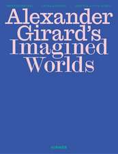 Alexander Girard’s Imagined Worlds