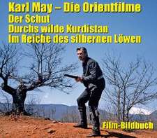 Karl May. Die Orientfilme: Der Schut - Durchs Wilde Kurdistan - Im Reiche des silbernen Löwen