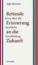 Rettende Erinnerung an Die Zukunft: Essay Uber Die Christliche Verscharfung