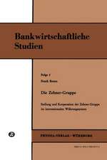 Die Zehner-Gruppe: Stellung und Kooperation der Zehner-Gruppe im internationalen Währungssystem (Bankwirtschaftliche Studien, Folge 2)