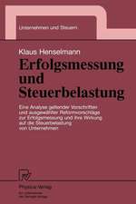 Erfolgsmessung und Steuerbelastung: Eine Analyse geltender Vorschriften und ausgewählter Reformvorschläge zur Erfolgsmessung und ihre Wirkung auf die Steuerbelastung von Unternehmen