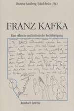 Franz Kafka: Zur ethischen und ästhetischen Rechtfertigung