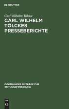 Carl Wilhelm Tölckes Presseberichte zur Entwicklung der deutschen Sozialdemokratie, 1848 - 1893: Quellen zur Geschichte der deutschen Arbeiterbewegung