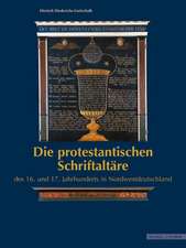 Die Protestantischen Schriftaltare Des 16. Und 17. Jahrhunderts in Nordwestdeutschland