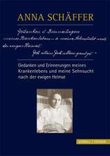 Anna Schaffer - Gedanken Und Erinnerungen Meines Krankenlebens Und Meine Sehnsucht Nach Der Ewigen Heimat