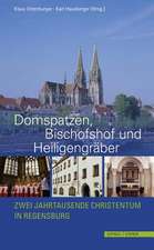 Domspatzen, Bischofshof Und Heiligengraber: Zwei Jahrtausende Christentum in Regensburg