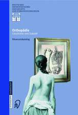 Orthopädie - Geschichte und Zukunft: Museumskatalog