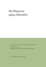 Die Pfarrei Im Spaten Mittelalter: Herausgegeben Vom Konstanzer Arbeitskreis Fur Mittelalterliche Geschichte