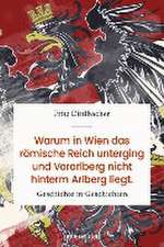 Warum in Wien das Römische Reich unterging und Vorarlberg nicht hinterm Arlberg liegt