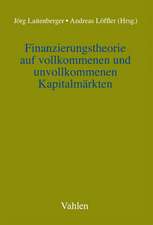 Finanzierungstheorie auf vollkommenen und unvollkommenen Kapitalmärkten