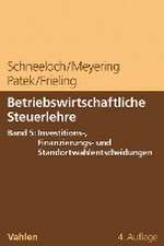 Betriebswirtschaftliche Steuerlehre Band 5: Investitions-, Finanzierungs- und Standortwahlentscheidungen