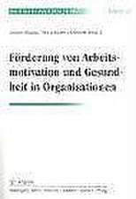 Förderung von Arbeitsmotivation und Gesundheit in Organisationen