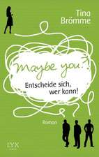 Maybe You? Entscheide sich, wer kann!