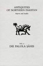 Antiquities of Northern Pakistan. Reports and Studies / Die Palola Sahis