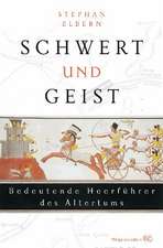 Schwert Und Geist: Bedeutende Heerfuhrer Des Altertums