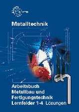 Lösungen zu 17913 - Arbeitsbuch Grundbildung Metallbau und Fertigungstechnik Lernfelder 1-4