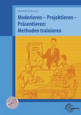 Moderieren - Projektieren - Präsentieren: Methoden trainieren